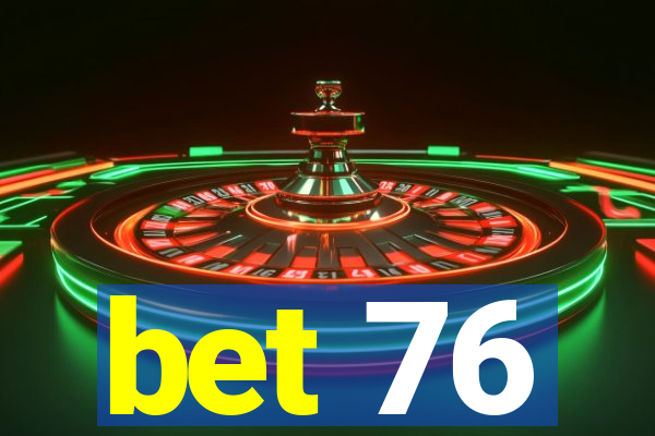 bet 76